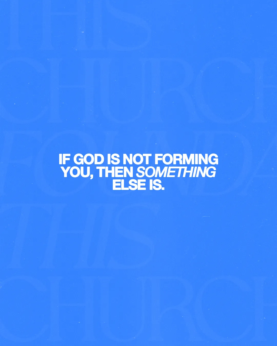 "Encouraging message on spiritual growth: 'If God is not forming you, then something else is.' Blue background."