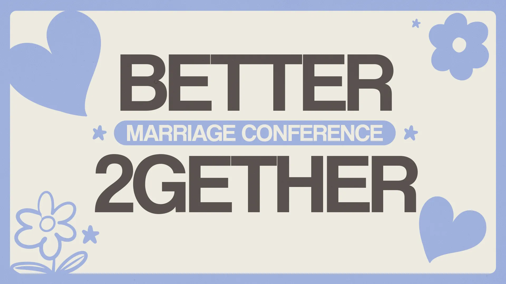 Better Marriage Conference, promoting unity and faith in relationships, surrounded by floral designs and heart motifs.