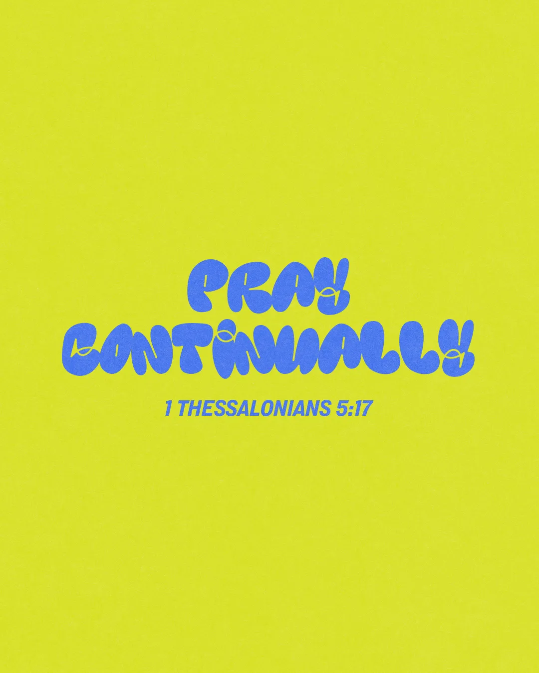 "Bright yellow background with bold blue text: 'Pray Continually! 1 Thessalonians 5:17' emphasizing faith and prayer."