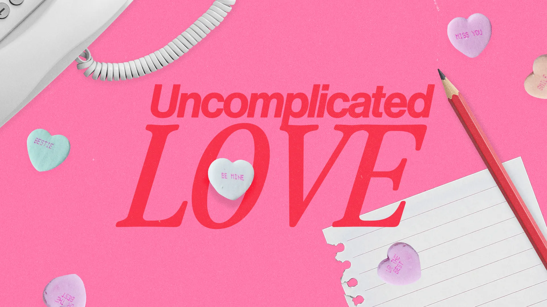 "Bright pink background with 'Uncomplicated LOVE' text, candy hearts, and a pencil, symbolizing love and community."