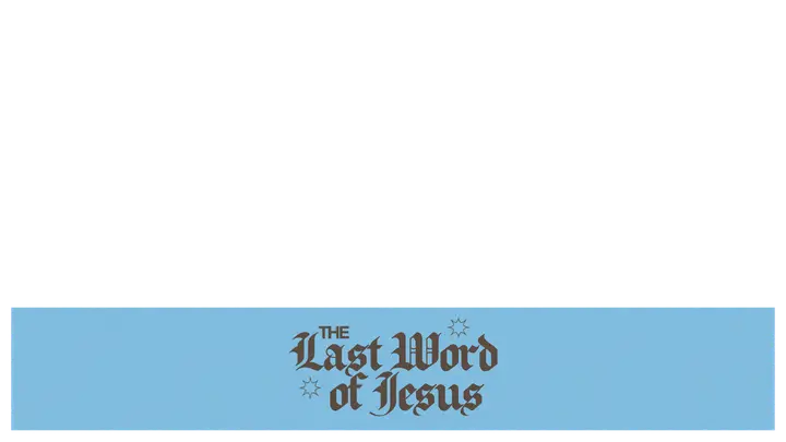 The Last Word of Jesus: lower third