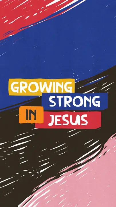Growing Strong in Jesus: story