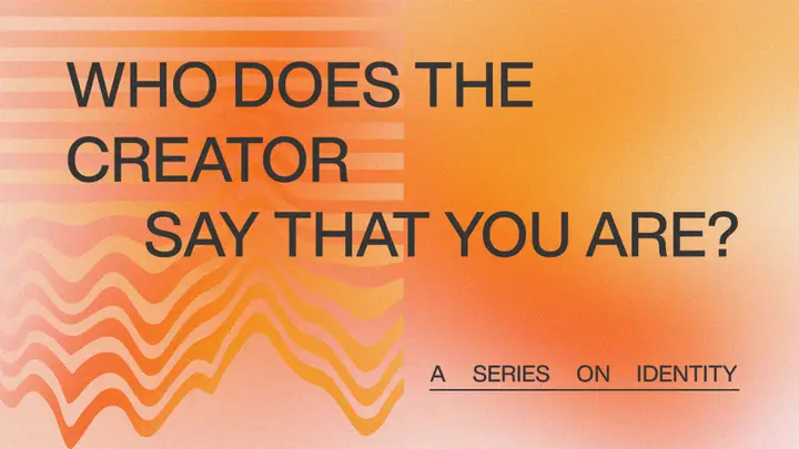 Who Does the Creator Say That You Are: 4K slide