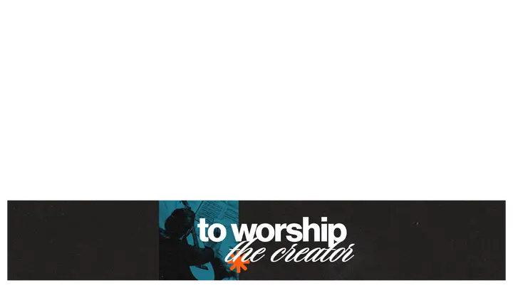 To Worship the Creator: lower third