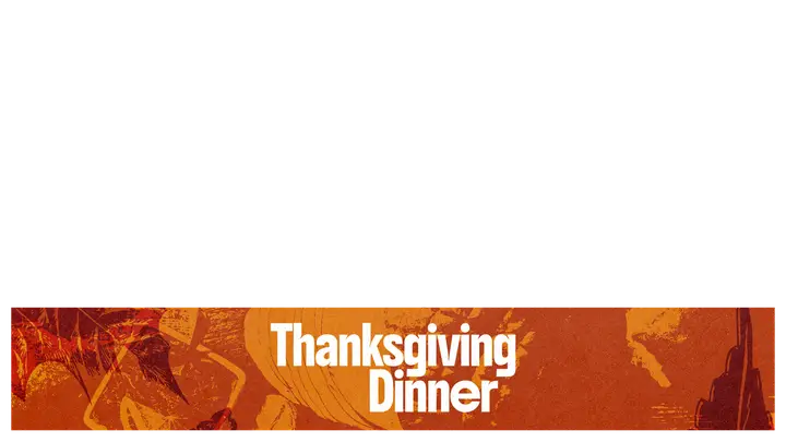 Thanksgiving Dinner: lower third