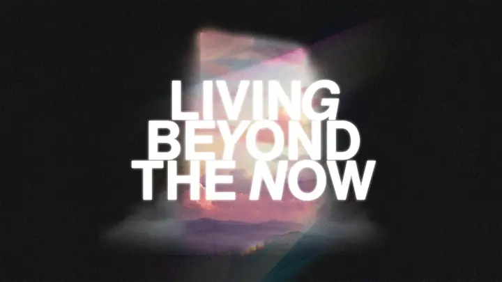 Living Beyond the Now: 4K slide