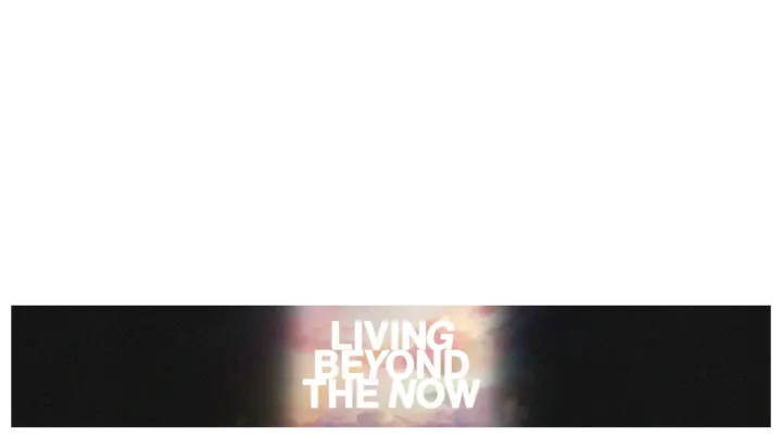 Living Beyond the Now: lower third
