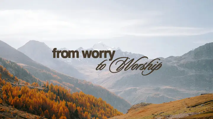 From Worry to Worship: 4K slide