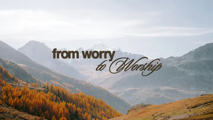 From Worry to Worship: HD slide