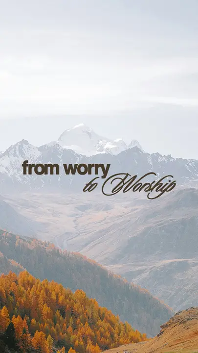 From Worry to Worship: story