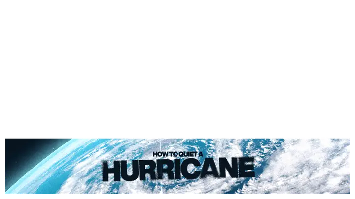 How to Quiet a Hurricane: lower third