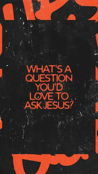 Question You’d Love to Ask Jesus: story