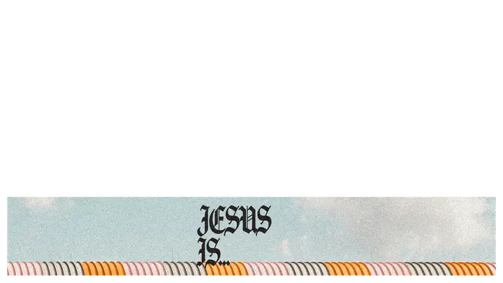 Jesus Is…: lower third