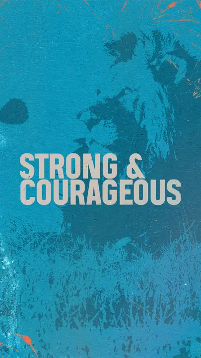 Strong & Courageous: story