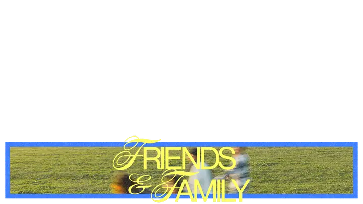 Friends and Family: lower third