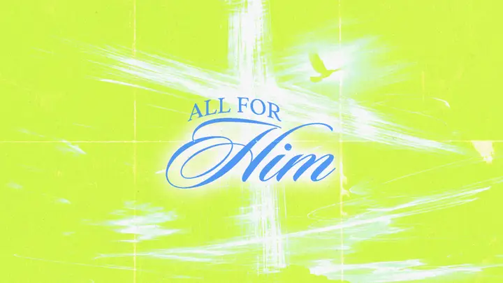 All For Him: 4K slide