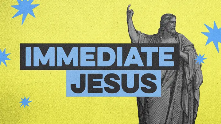 Immediate Jesus: 4K slide