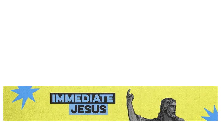 Immediate Jesus: lower third