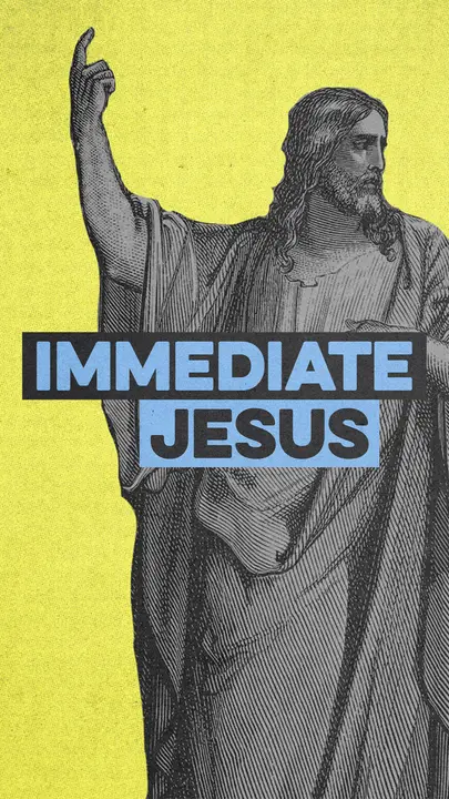 Immediate Jesus: story
