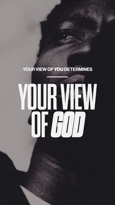 Your View Of You Determines Your View Of God: story