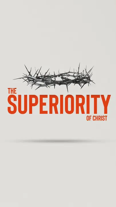 The Superiority Of Christ: story