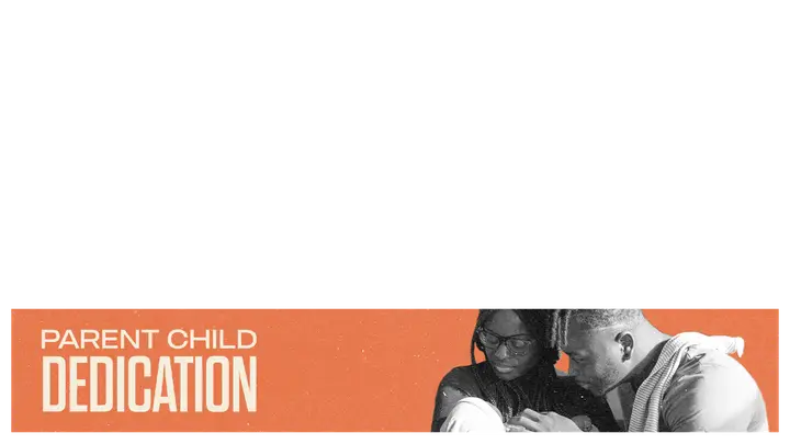 Parent Child Dedication: lower third
