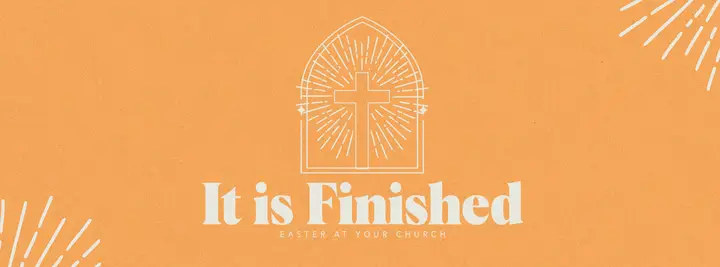 It Is Finished | Easter At Your Church: facebook cover
