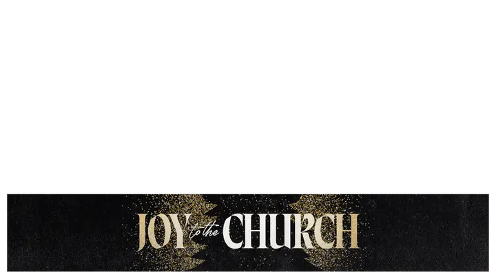 Joy To The Church: lower third