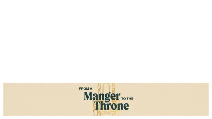 From a Manger to the Throne: lower third
