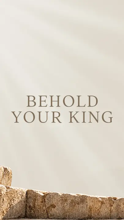 Behold Your King: story