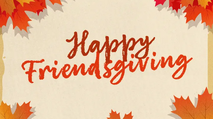 Happy Friendsgiving: 4K slide