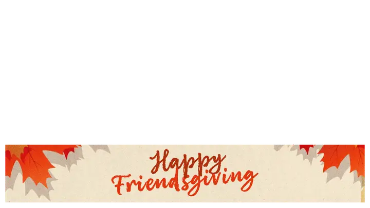 Happy Friendsgiving: lower third