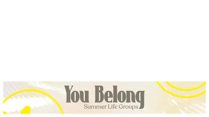 You Belong: Summer Life Groups: lower third