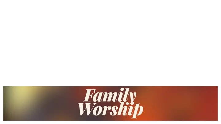 Family Worship: lower third