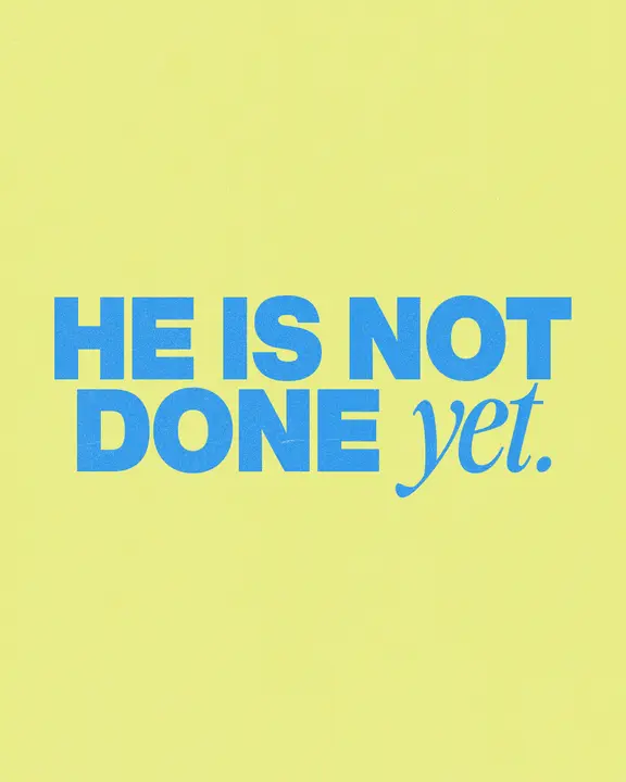 He Is Not Done Yet: social post