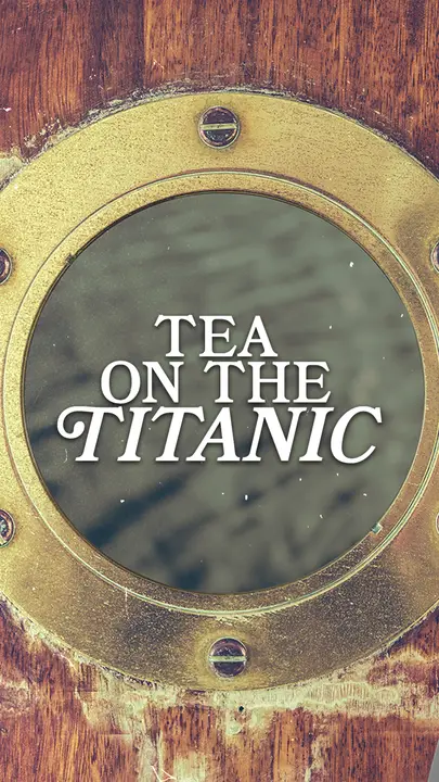 Tea On The Titanic: story