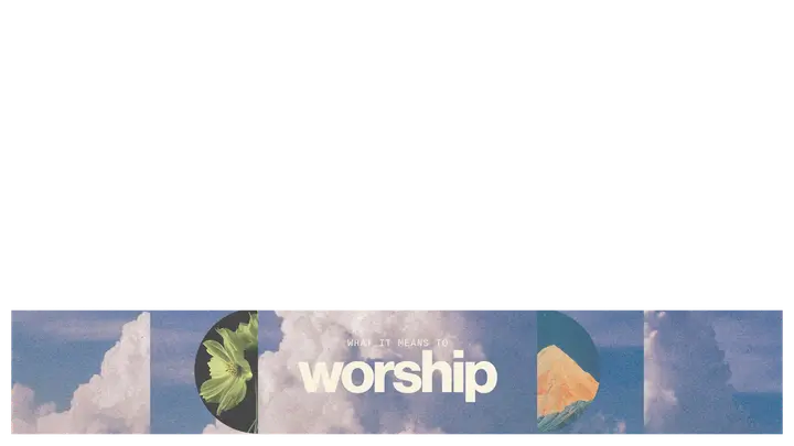 What It Means to Worship: lower third