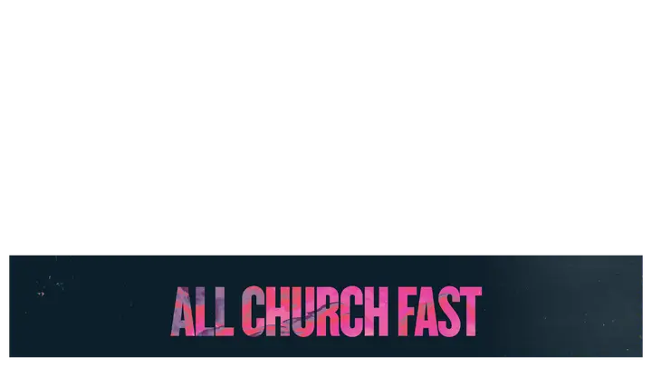 All Church Fast: lower third