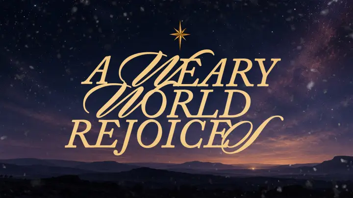 A Weary World Rejoices: 4K slide