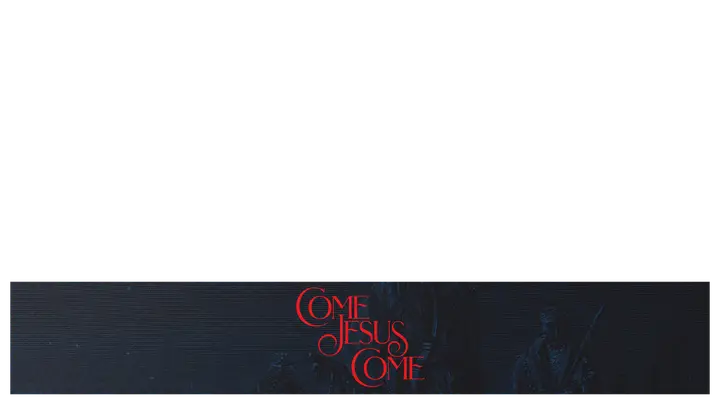 Come Jesus Come: lower third