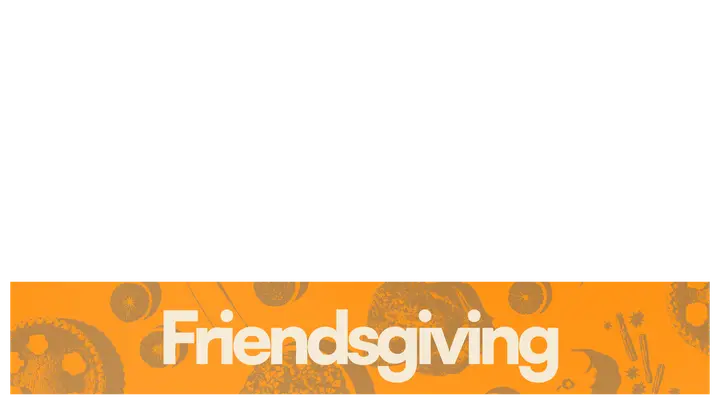 Friendsgiving: lower third