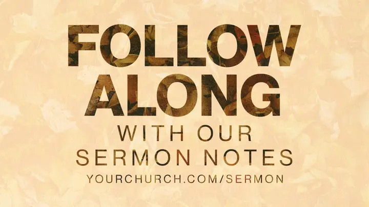Follow Along With Our Sermon Notes: notes slide 1
