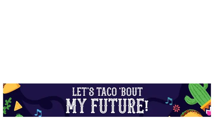Let’s Taco Bout My Future: lower third