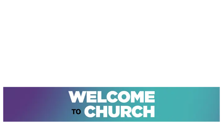 Welcome to Church: lower third