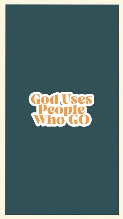 God Uses People Who Go: story