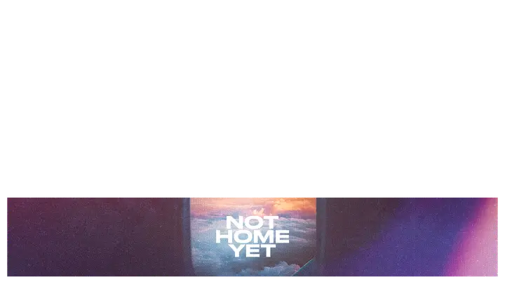 Not Home Yet: lower third