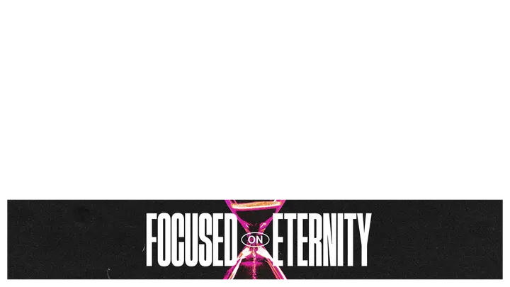 Focused on Eternity: lower third