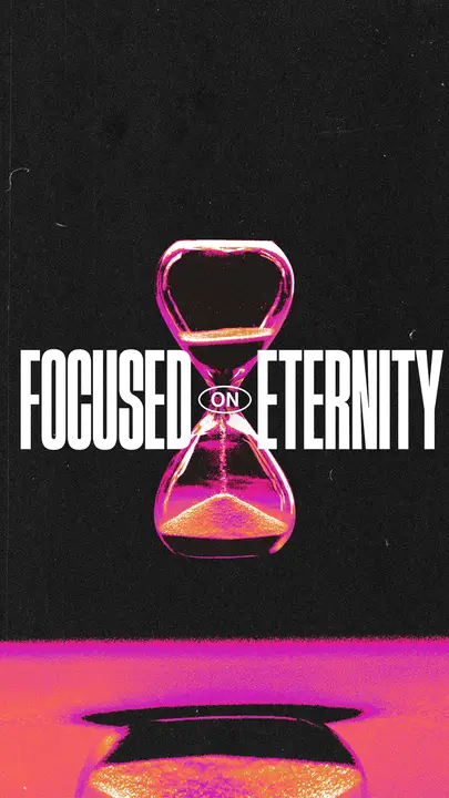 Focused on Eternity: story