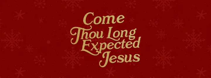 Come Thou Long Expecting Jesus: facebook cover