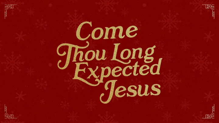 Come Thou Long Expecting Jesus: HD slide